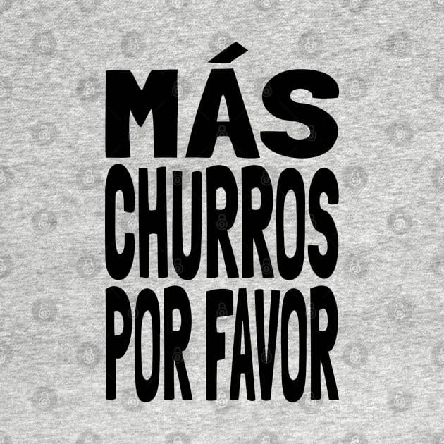 Churros MAS CHURROS POR FAVOR Funny Mexican Food Lover Foodie Meme Churro by Popular Objects™